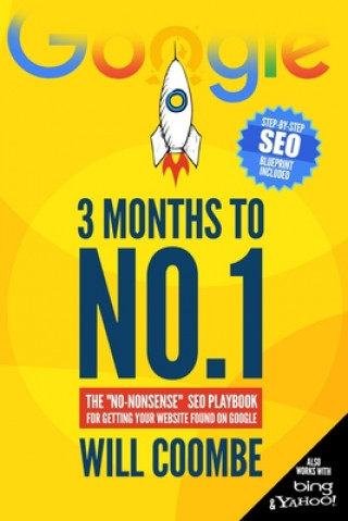 Книга 3 Months to No.1: The "No-Nonsense" SEO Playbook for Getting Your Website Found on Google Will Coombe