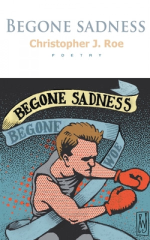 Knjiga Begone Sadness Christopher J. Roe