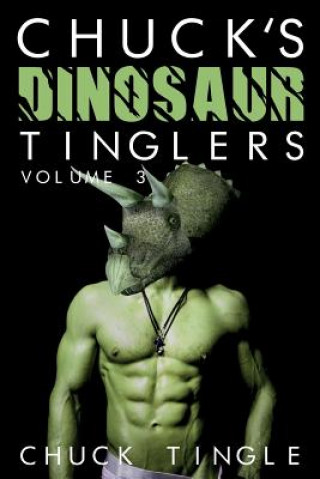 Carte Chuck's Dinosaur Tinglers: Volume 3 Chuck Tingle