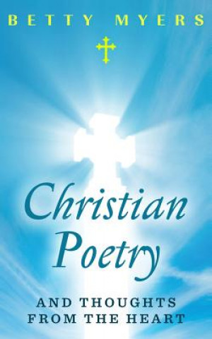 Książka Christian Poetry and Thoughts From the Heart Betty Myers