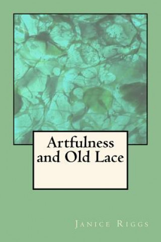 Kniha Artfulness and Old Lace Janice Riggs