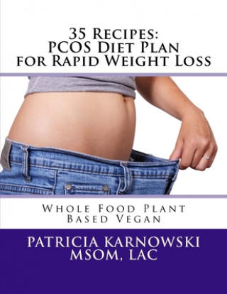 Carte 35 Recipes: PCOS Diet Plan for Rapid Weight Loss: Whole Food Plant Based Vegan Patricia M. Karnowski Msom
