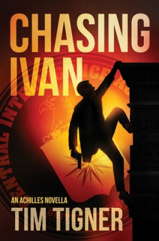 Knjiga Chasing Ivan: An Achilles Novella Tim Tigner