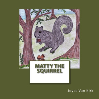 Kniha Matty the Squirrel Joyce E. Van Kirk