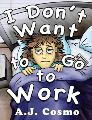 Knjiga I Don't Want to Go to Work A. J. Cosmo