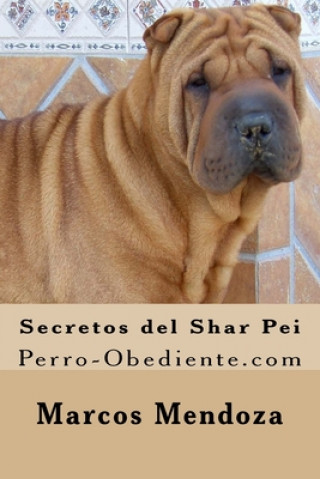 Carte Secretos del Shar Pei: Perro-Obediente.com Marcos Mendoza