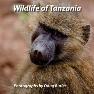Könyv Wildlife of Tanzania: An African Photo Safari for All Ages Doug Butler