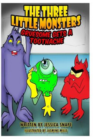 Knjiga Three Little Monsters in Gruesome Gets A Toothache Jasmine Mills