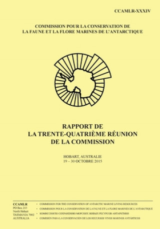 Kniha Rapport de la trente-quatriéme réunion de la Commission: Hobart, Australie, 19 to 30 Octobre 2015 Commission Pour La Conservation De La Fa