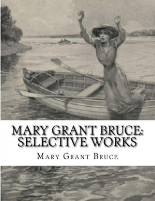 Carte Mary Grant Bruce: Selective Works Mary Grant Bruce