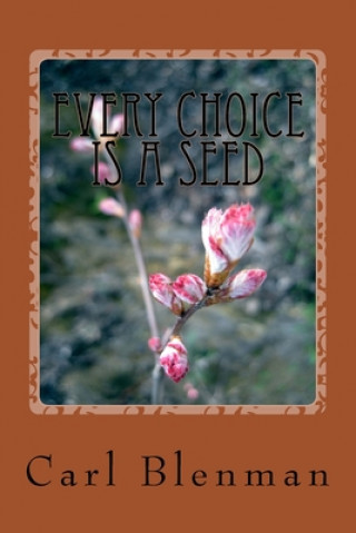 Knjiga Every Choice Is A Seed Carl L. Blenman