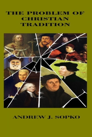Knjiga The Problem of Christian Tradition Andrew J. Sopko