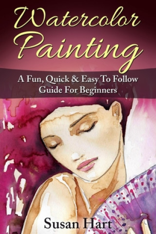 Buch Watercolor Painting: A Practical & Easy To Follow Guide For Beginners Susan Hart