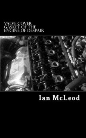 Kniha Valve Cover Gasket of the Engine of Despair Ian McLeod