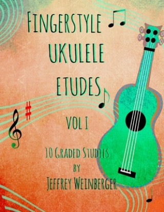 Книга Fingerstyle Ukulele Etudes Vol. 1: 10 Graded Studies Jeffrey Weinberger