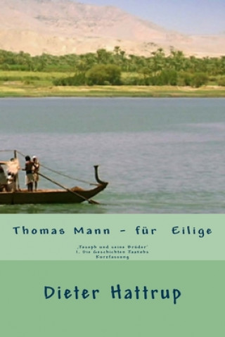 Könyv Thomas Mann ? für Eilige: 'Joseph und seine Brüder' I. Die Geschichten Jaakobs Kurzfassung Dieter Hattrup