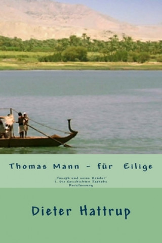 Книга Thomas Mann ? für Eilige: 'Joseph und seine Brüder' I. Die Geschichten Jaakobs Kurzfassung Dieter Hattrup