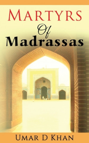 Könyv Martyrs of Madrassas Umar Daraz Khan
