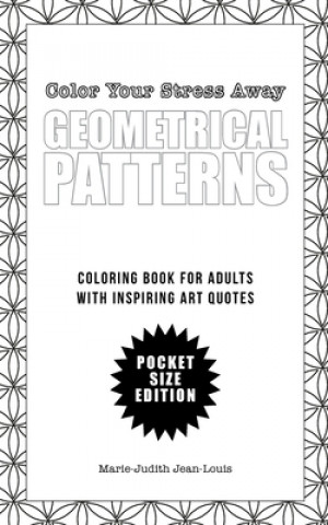 Książka Color Your Stress Away (Small): Geometrical Patterns and Quotes: Coloring Book for Adults - Pocket Size Edition Marie-Judith Jean-Louis