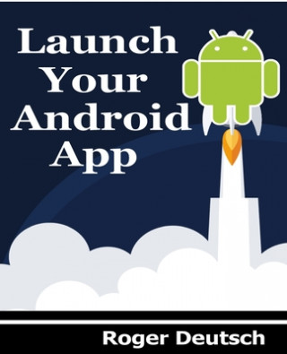 Knjiga Launch Your Android App Roger Deutsch