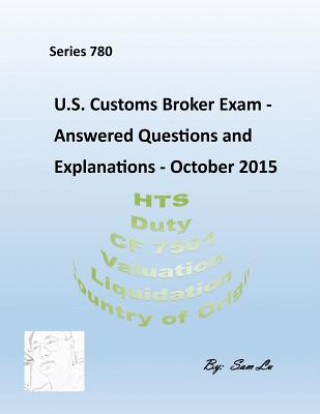 Kniha Customs Broker Exam Answered Questions and Explanations: October 2015 Sam Lu