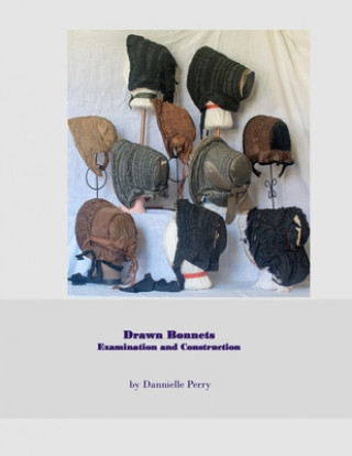 Knjiga Drawn Bonnets: Examination and Construction Dannielle M. Perry