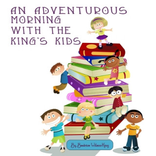 Könyv An Adventurous Morning with the King's Kids Beatrice Wilson-King