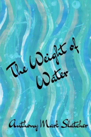 Knjiga The Weight of Water Anthony Mark Slatcher