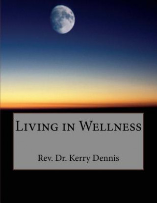 Könyv Living in Wellness Kerry B. Dennis