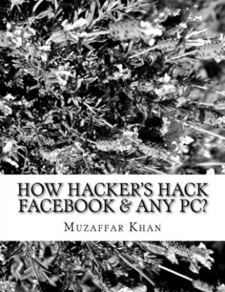 Kniha How Hacker's Hack Facebook & any Pc? Muzaffar Khan