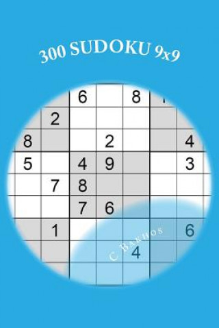 Könyv 300 SUDOKU 9x9: A logic-based, combinatorial number-placement puzzle C. Bakhos