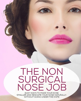 Carte The Non-Surgical Nose Job: Easy Ways To Make Your Nose Smaller And Reshape Your Nose Naturally, Without Going Under The Knife Lisa Marie Stevens