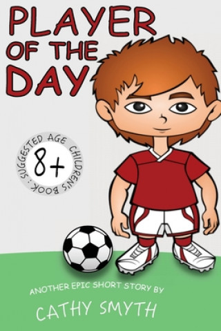 Kniha Books for Kids: Player Of The Day: Short Stories for Kids, Kids Books, Bedtime Stories For Kids, Children Books, Early Readers (6+) Cathy Smyth