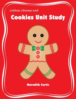 Kniha Celebrate Christmas with Cookies Unit Study Meredith Curtis