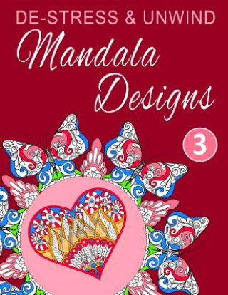 Kniha De-Stress and Unwind Mandala Designs: Volume 3 Happy Coloring