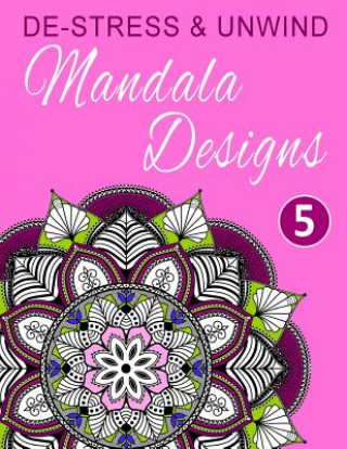 Kniha De-Stress and Unwind Mandala Designs: Volume 5 Happy Coloring