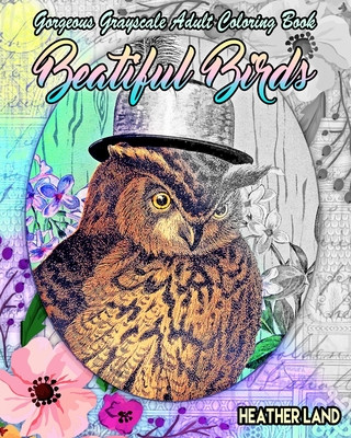 Carte Beautiful Birds: Grayscale Vintage Adult Coloring Book Heather Land