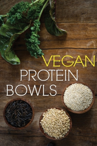 Книга Vegan Protein Bowl: One Dish Protein Packed Meals For The Everyday Herbivore Emma Walker