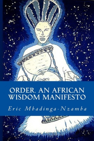 Könyv Order. An African Wisdom Manifesto Eric Mbadinga-Nzamba