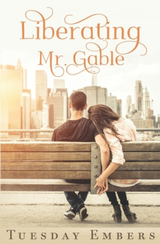 Kniha Liberating Mr. Gable: A Billionaire Romance Tuesday Embers