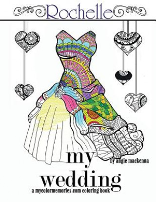 Buch My Wedding: Rochelle: Adult Coloring Book, Personalized Gifts, Engagement Gifts, and Wedding Gifts Angie MacKenna