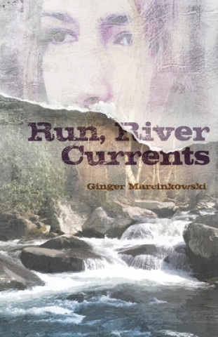 Knjiga Run, River Currents Ginger Marcinkowski