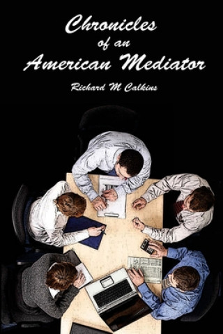 Knjiga Chronicles of an American Mediator Richard M. Calkins