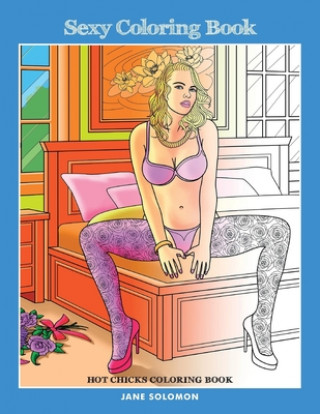 Carte Sexy Coloring Book: Hot Chicks Coloring Book Jane Solomon