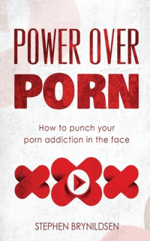 Könyv Power Over Porn: How to punch your porn addiction in the face Stephen Brynildsen