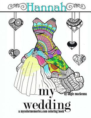 Buch My Wedding: Hannah: Adult Coloring Book, Personalized Gifts, Engagement Gifts, and Wedding Gifts Angie MacKenna