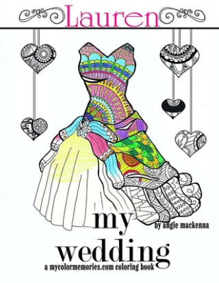 Knjiga My Wedding: Lauren: Adult Coloring Book, Personalized Gifts, Engagement Gifts, and Wedding Gifts Angie MacKenna