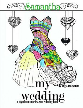 Buch My Wedding: Samantha: Adult Coloring Book, Personalized Gifts, Engagement Gifts, and Wedding Gifts Angie MacKenna