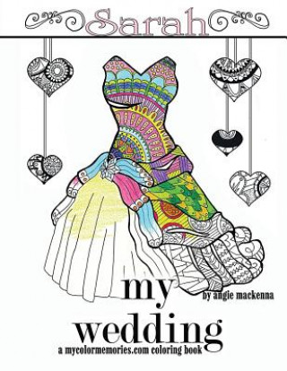 Buch My Wedding: Sarah: Adult Coloring Book, Personalized Gifts, Engagement Gifts, and Wedding Gifts Angie MacKenna