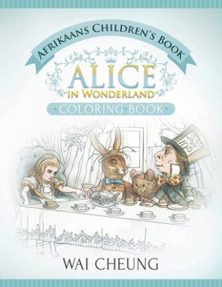 Könyv Afrikaans Children's Book: Alice in Wonderland (English and Afrikaans Edition) Wai Cheung